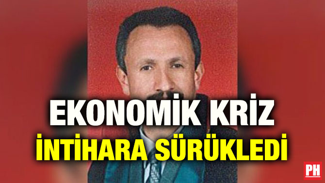 EKONOMİK KRİZ İNTİHARA SÜRÜKLEDİ