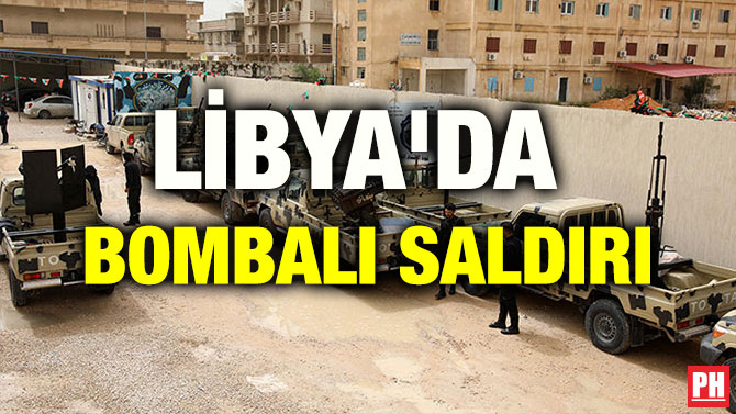 LİBYA’DA BOMBALI SALDIRI
