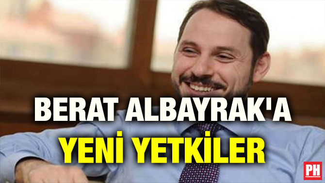 BERAT ALBAYRAK’A YENİ YETKİLER