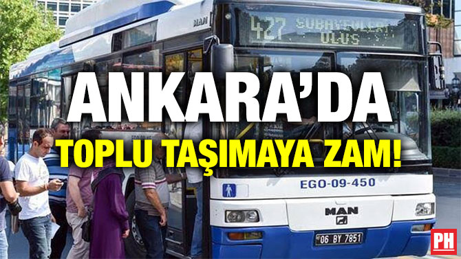 ANKARA’DA TOPLU TAŞIMAYA ZAM!