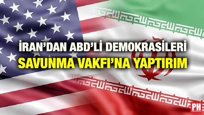 İRAN’DAN ABD’Lİ DEMOKRASİLERİ SAVUNMA VAKFI’NA YAPTIRIM
