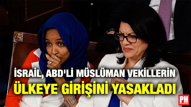 İSRAİL, ABD’Lİ MÜSLÜMAN VEKİLLERİN ÜLKEYE GİRİŞİNİ YASAKLADI