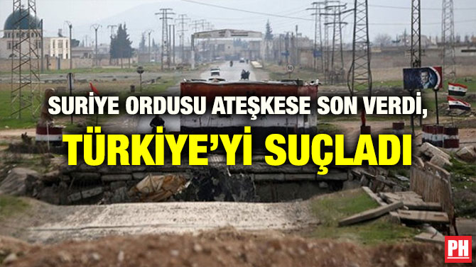 SURİYE ORDUSU ATEŞKESE SON VERDİ, TÜRKİYE’Yİ SUÇLADI