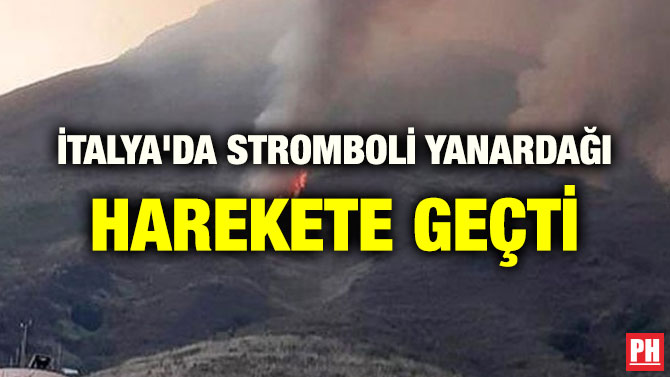 İTALYA’DA STROMBOLİ YANARDAĞI HAREKETE GEÇTİ