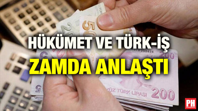 HÜKÜMET VE TÜRK-İŞ ZAMDA ANLAŞTI