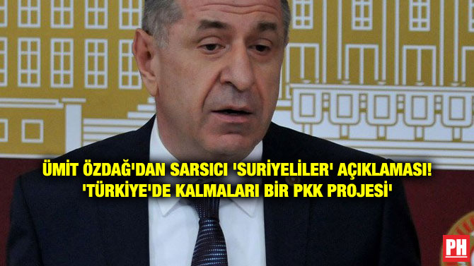 ÜMİT ÖZDAĞ’DAN SARSICI ‘SURİYELİLER’ AÇIKLAMASI! ‘TÜRKİYE’DE KALMALARI BİR PKK PROJESİ’