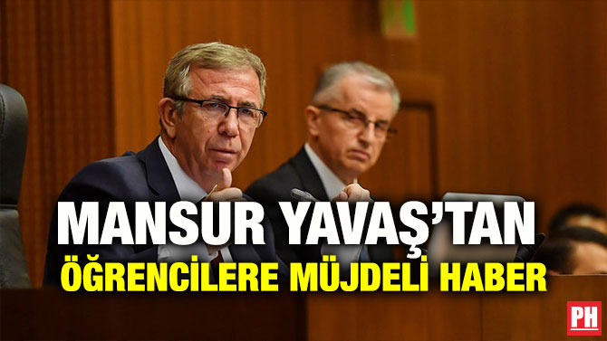 MANSUR YAVAŞ’TAN ÖĞRENCİLERE MÜJDELİ HABER