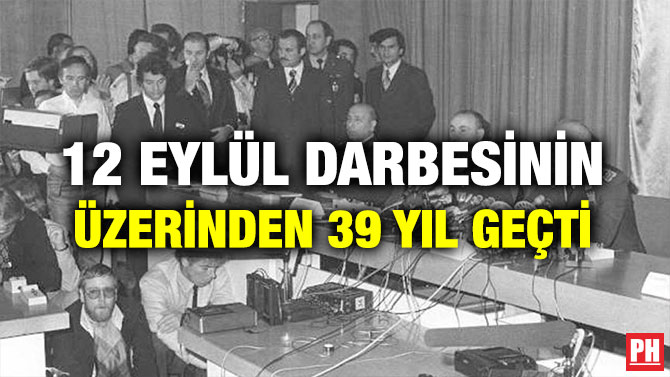 12 EYLÜL DARBESİNİN ÜZERİNDEN 39 YIL GEÇTİ