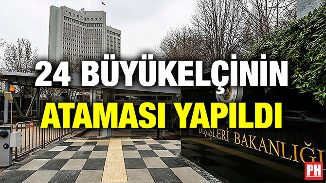 24 BÜYÜKELÇİNİN ATAMASI YAPILDI