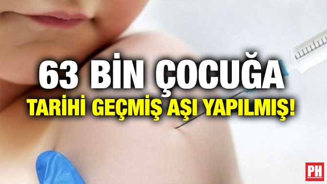 63 BİN ÇOCUĞA TARİHİ GEÇMİŞ AŞI YAPILMIŞ!