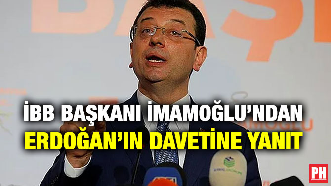 İBB BAŞKANI İMAMOĞLU’NDAN ERDOĞAN’IN DAVETİNE YANIT