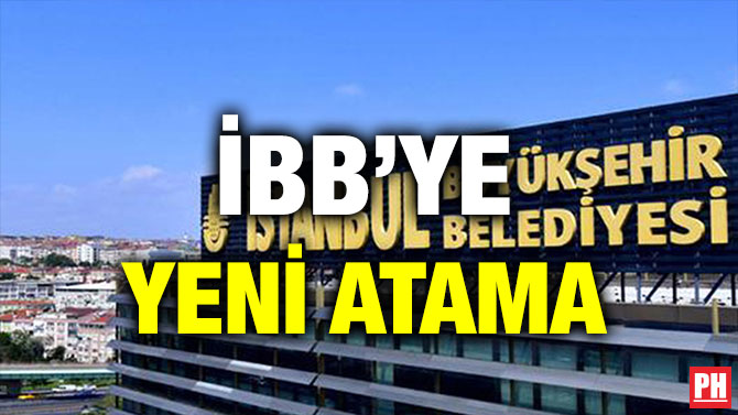 İBB’YE YENİ ATAMA