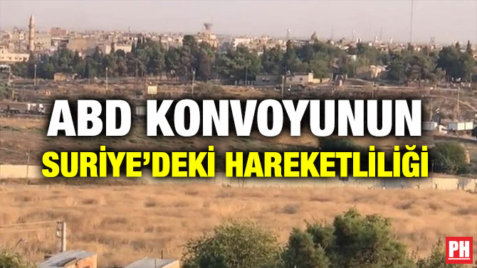 ABD KONVOYUNUN SURİYE’DEKİ HAREKETLİLİĞİ
