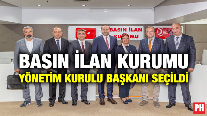 BASIN İLAN KURUMU YÖNETİM KURULU BAŞKANI SEÇİLDİ