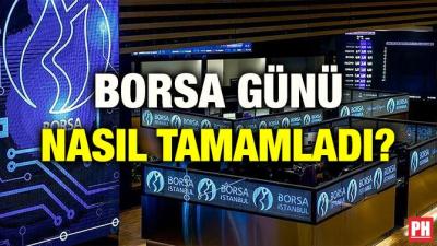 BORSA GÜNÜ NASIL TAMAMLADI?