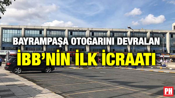BAYRAMPAŞA OTOGARINI DEVRALAN İBB’NİN İLK İCRAATI