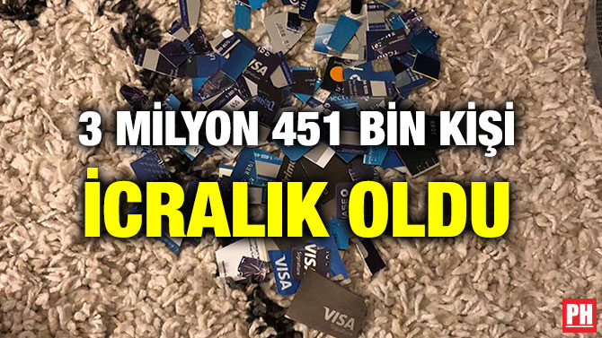 3 MİLYON 451 BİN KİŞİ İCRALIK OLDU
