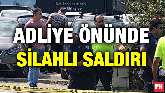 ADLİYE ÖNÜNDE SİLAHLI SALDIRI