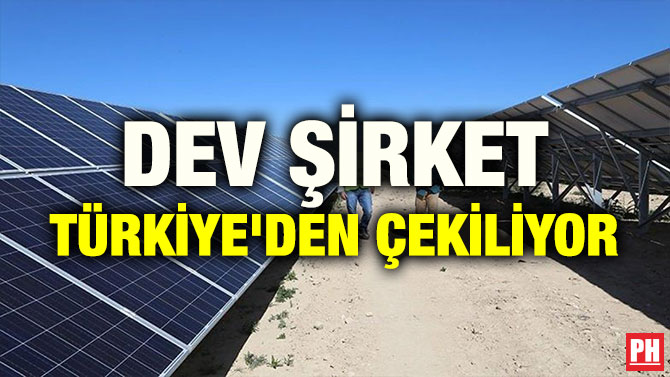 DEV ŞİRKET TÜRKİYE’DEN ÇEKİLİYOR