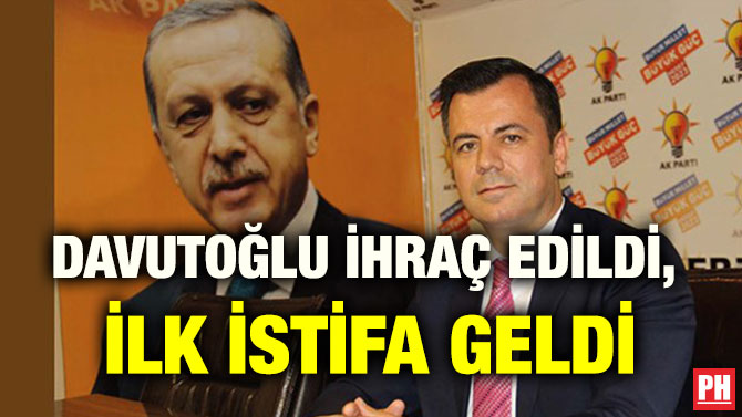 DAVUTOĞLU İHRAÇ EDİLDİ, İLK İSTİFA GELDİ