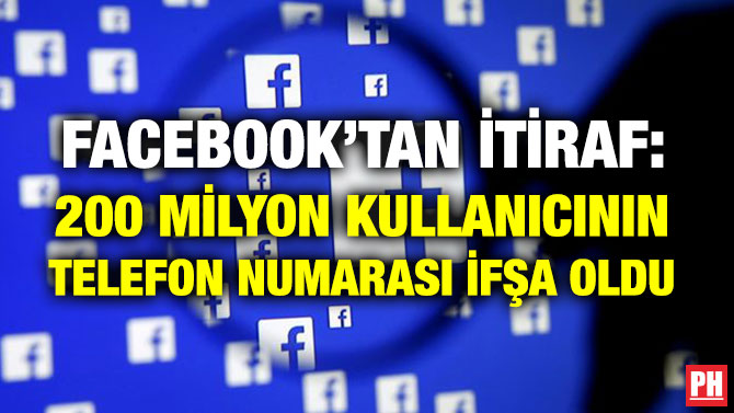 FACEBOOK’TAN İTİRAF: 200 MİLYON KULLANICININ TELEFON NUMARASI İFŞA OLDU