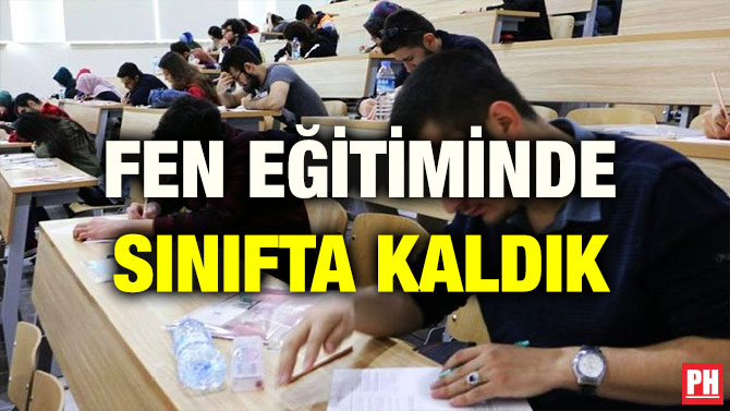 FEN EĞİTİMİNDE SINIFTA KALDIK