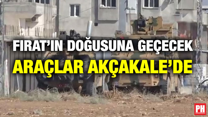 FIRAT’IN DOĞUSUNA GEÇECEK ARAÇLAR AKÇAKALE’DE
