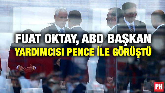 FUAT OKTAY, ABD BAŞKAN YARDIMCISI PENCE İLE GÖRÜŞTÜ