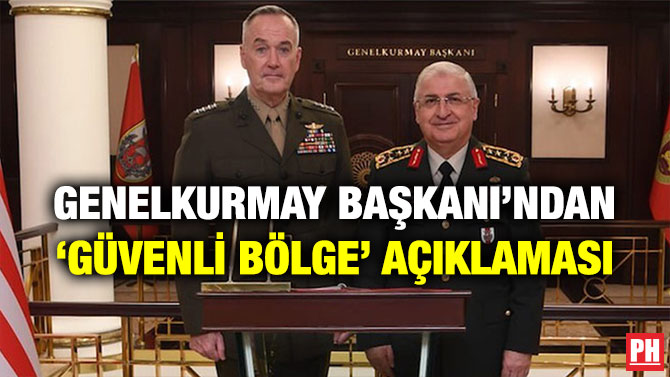 GENELKURMAY BAŞKANI’NDAN ‘GÜVENLİ BÖLGE’ AÇIKLAMASI