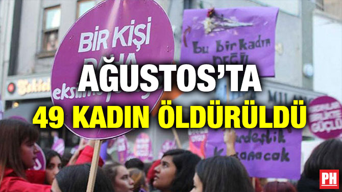 AĞUSTOS’TA 49 KADIN ÖLDÜRÜLDÜ
