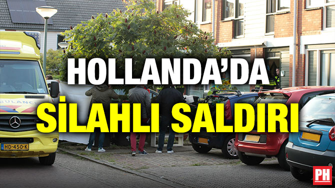 HOLLANDA’DA SİLAHLI SALDIRI