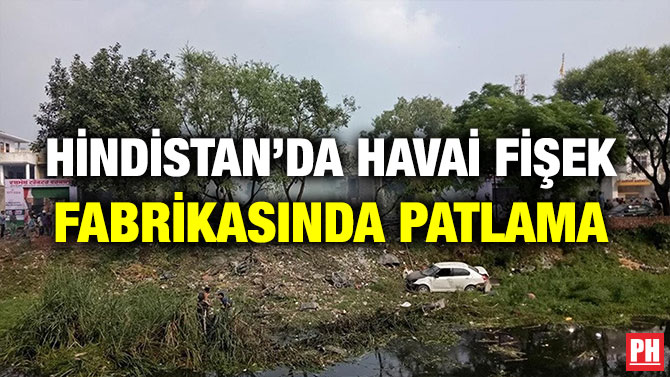 HİNDİSTAN’DA HAVAİ FİŞEK FABRİKASINDA PATLAMA