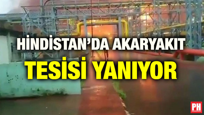 HİNDİSTAN’DA AKARYAKIT TESİSİ YANIYOR