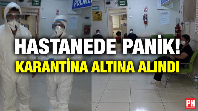 HASTANEDE PANİK! KARANTİNA ALTINA ALINDI