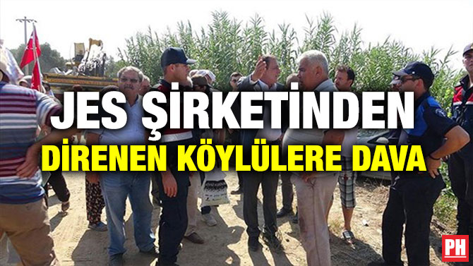 JES ŞİRKETİNDEN DİRENEN KÖYLÜLERE DAVA