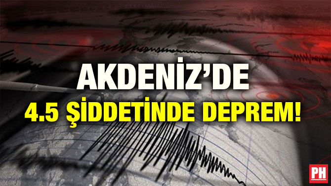 AKDENİZ’DE 4.5 ŞİDDETİNDE DEPREM!