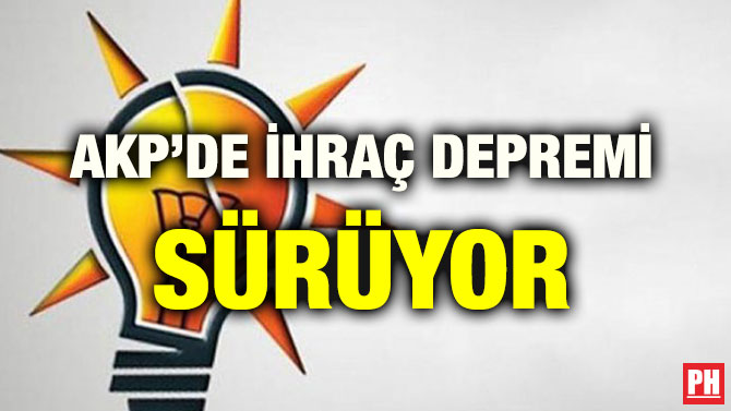 AKP’DE İHRAÇ DEPREMİ SÜRÜYOR
