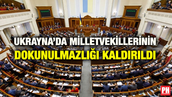 UKRAYNA’DA MİLLETVEKİLLERİNİN DOKUNULMAZLIĞI KALDIRILDI