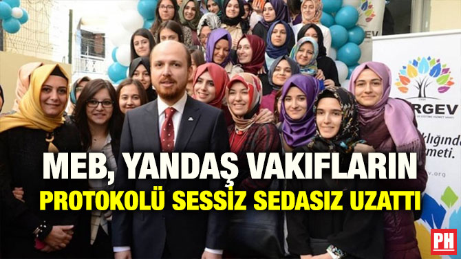 MEB, YANDAŞ VAKIFLARIN PROTOKOLÜ SESSİZ SEDASIZ UZATTI