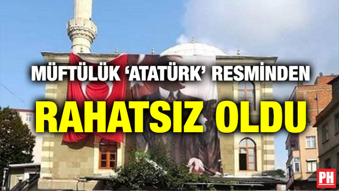 MÜFTÜLÜK ‘ATATÜRK’ RESMİNDEN RAHATSIZ OLDU