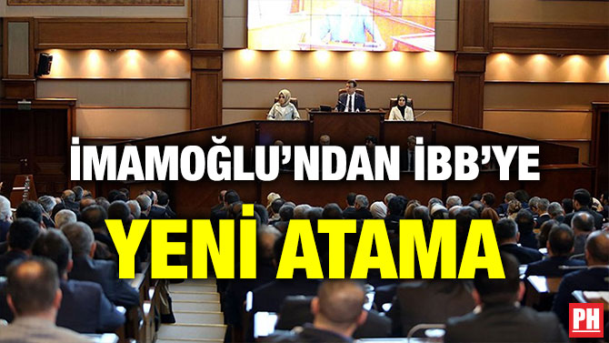İMAMOĞLU’NDAN İBB’YE YENİ ATAMA