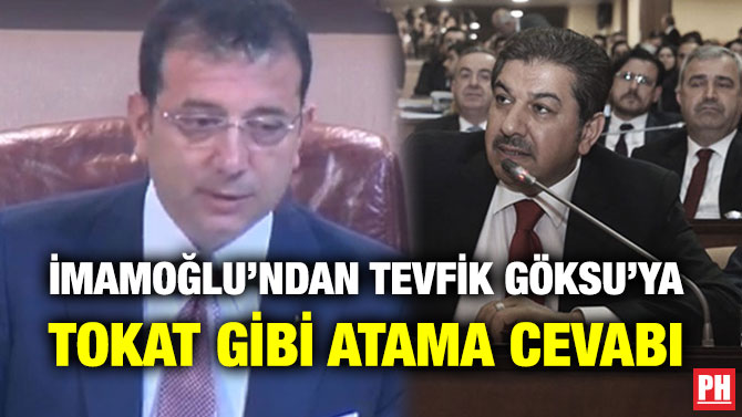 İMAMOĞLU’NDAN TEVFİK GÖKSU’YA TOKAT GİBİ ATAMA CEVABI