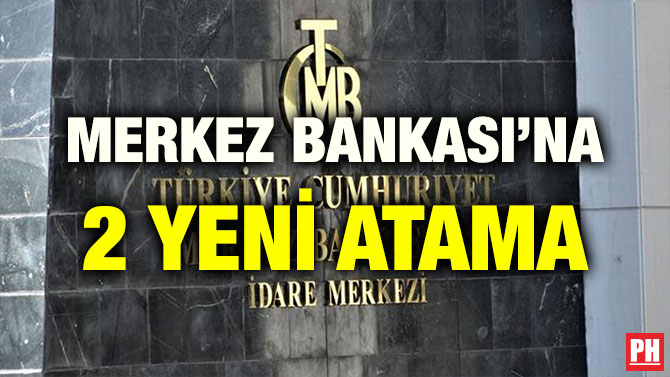 MERKEZ BANKASI’NA 2 YENİ ATAMA