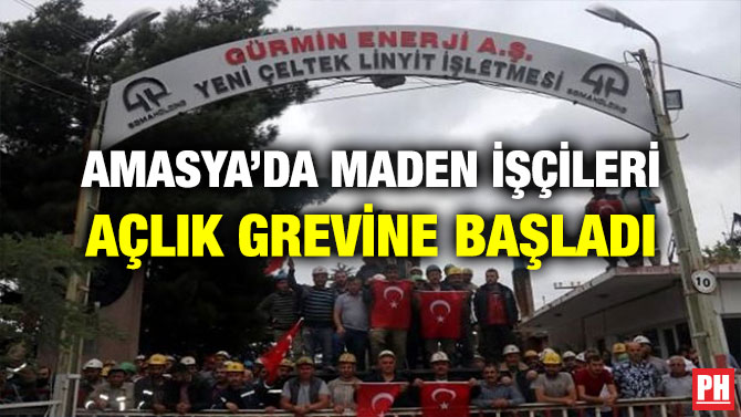 AMASYA’DA MADEN İŞÇİLERİ AÇLIK GREVİNE BAŞLADI