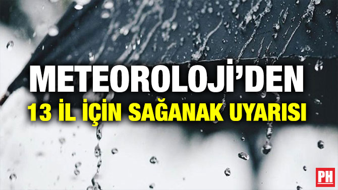 METEOROLOJİ’DEN 13 İL İÇİN SAĞANAK UYARISI