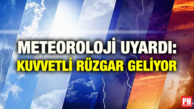 METEOROLOJİ UYARDI: KUVVETLİ RÜZGAR GELİYOR
