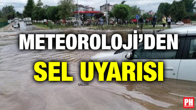 METEOROLOJİ’DEN SEL UYARISI