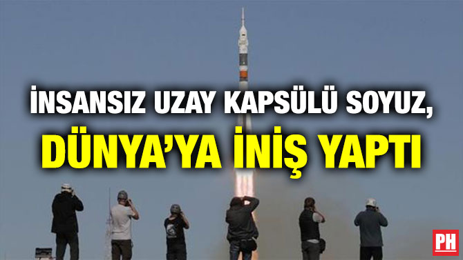 İNSANSIZ UZAY KAPSÜLÜ SOYUZ, DÜNYA’YA İNİŞ YAPTI