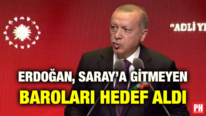 ERDOĞAN, SARAY’A GİTMEYEN BAROLARI HEDEF ALDI
