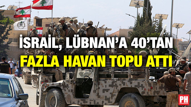 İSRAİL, LÜBNAN’A 40’TAN FAZLA HAVAN TOPU ATTI